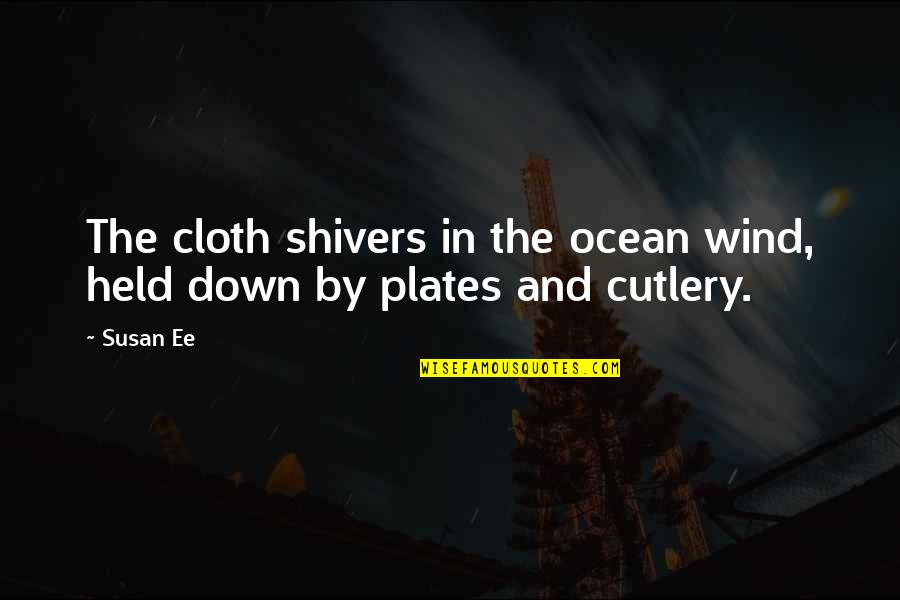 I Held You Down Quotes By Susan Ee: The cloth shivers in the ocean wind, held