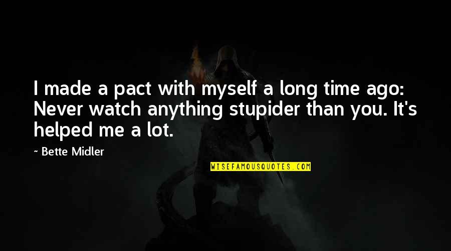 I Helped You Quotes By Bette Midler: I made a pact with myself a long