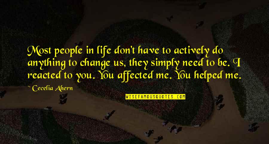 I Helped You Quotes By Cecelia Ahern: Most people in life don't have to actively