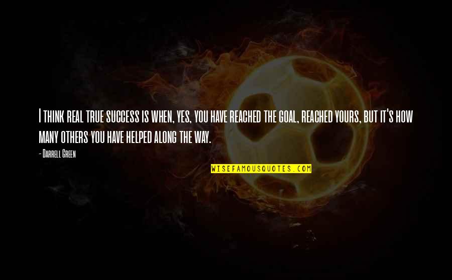 I Helped You Quotes By Darrell Green: I think real true success is when, yes,