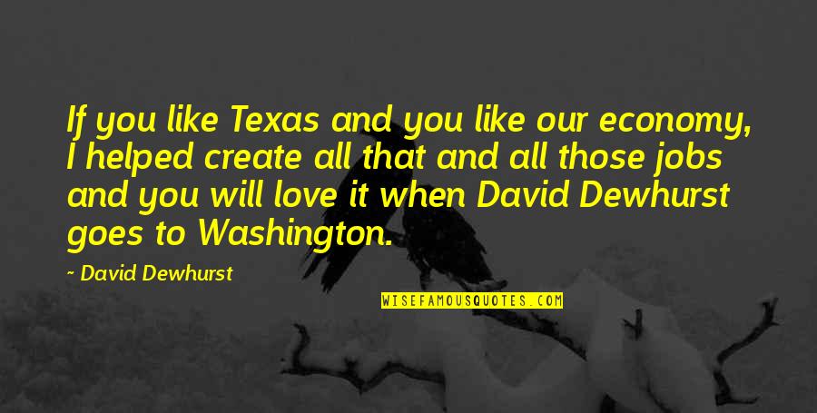 I Helped You Quotes By David Dewhurst: If you like Texas and you like our