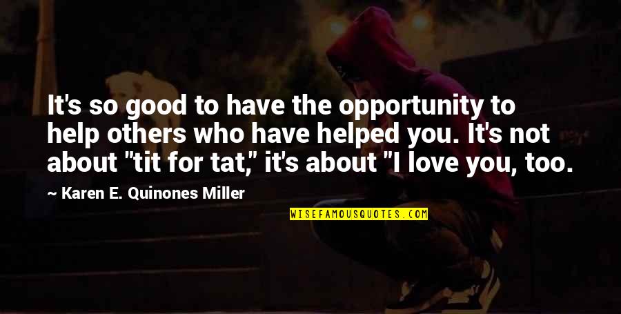 I Helped You Quotes By Karen E. Quinones Miller: It's so good to have the opportunity to