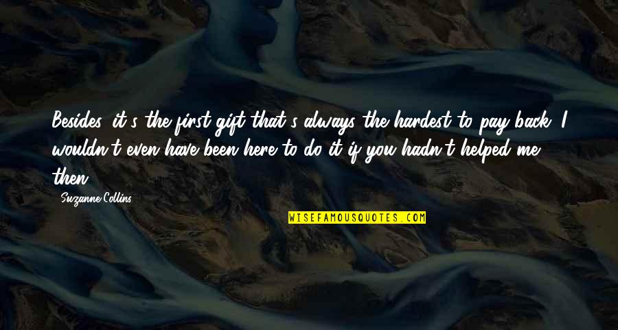 I Helped You Quotes By Suzanne Collins: Besides, it's the first gift that's always the
