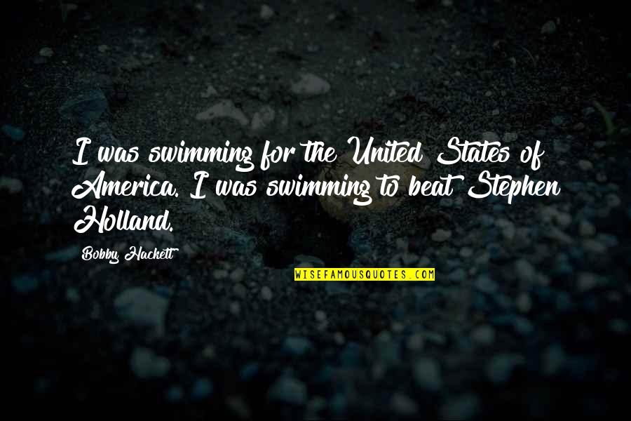 I Holland Quotes By Bobby Hackett: I was swimming for the United States of
