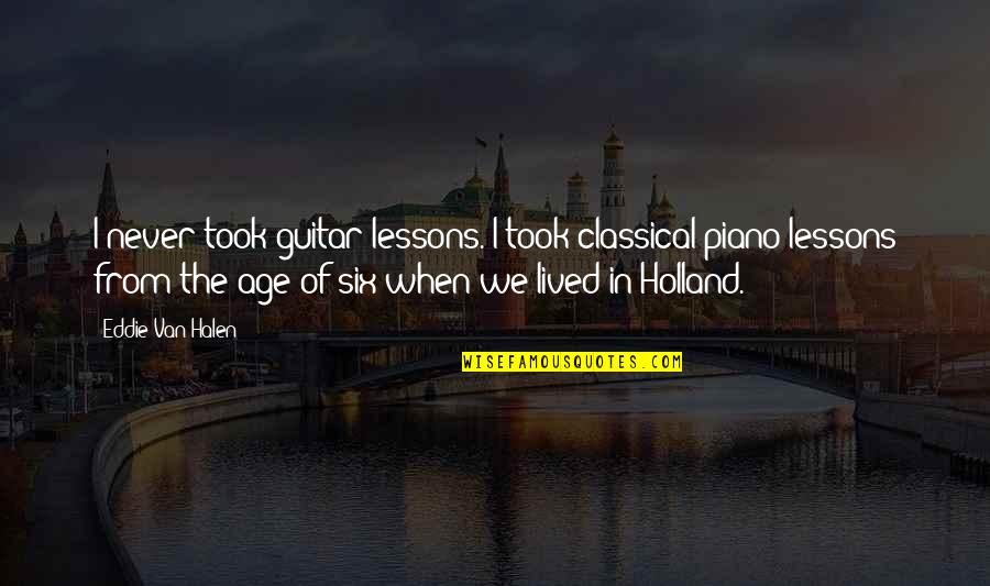 I Holland Quotes By Eddie Van Halen: I never took guitar lessons. I took classical