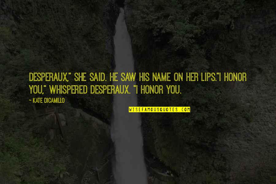 I Honor You Quotes By Kate DiCamillo: Desperaux," she said. He saw his name on