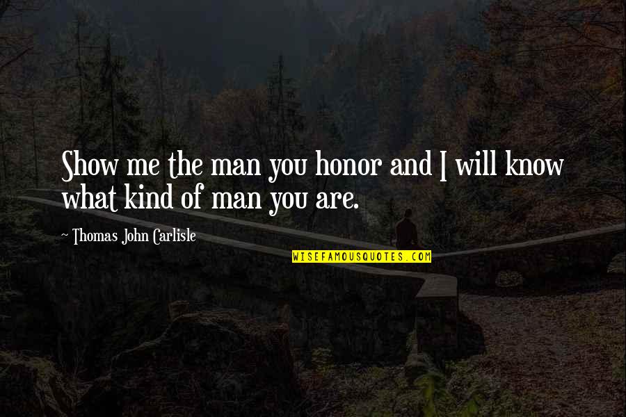I Honor You Quotes By Thomas John Carlisle: Show me the man you honor and I