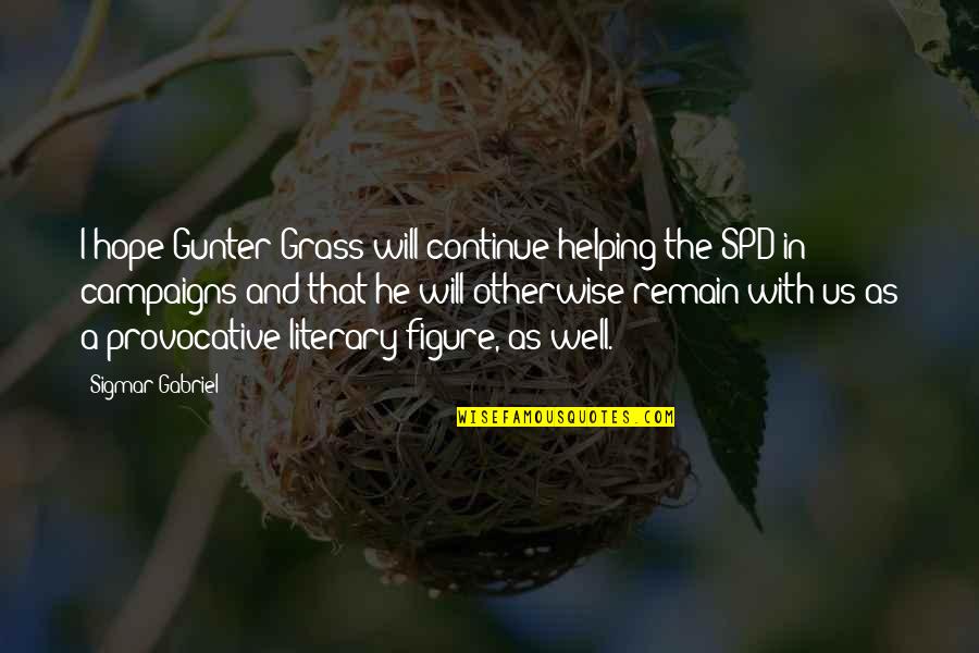 I Hope All Is Well Quotes By Sigmar Gabriel: I hope Gunter Grass will continue helping the I Hope All Is Well Quotes By Sigmar Gabriel: I hope Gunter Grass will continue helping the