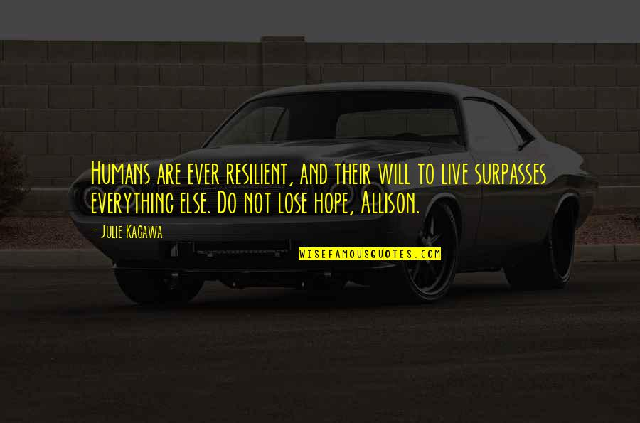 I Hope Everything Is Ok Quotes By Julie Kagawa: Humans are ever resilient, and their will to I Hope Everything Is Ok Quotes By Julie Kagawa: Humans are ever resilient, and their will to
