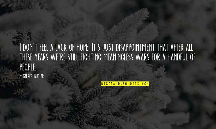 I Hope For Quotes By Geezer Butler: I don't feel a lack of hope. It's I Hope For Quotes By Geezer Butler: I don't feel a lack of hope. It's
