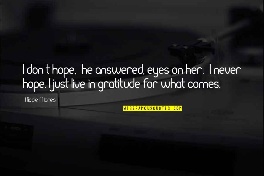 I Hope For Quotes By Nicole Mones: I don't hope," he answered, eyes on her.