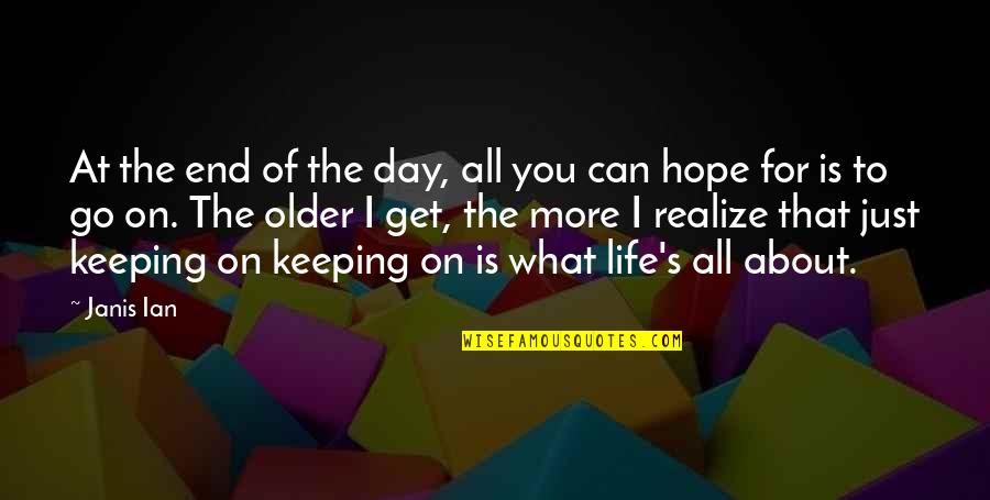 I Hope For You Quotes By Janis Ian: At the end of the day, all you
