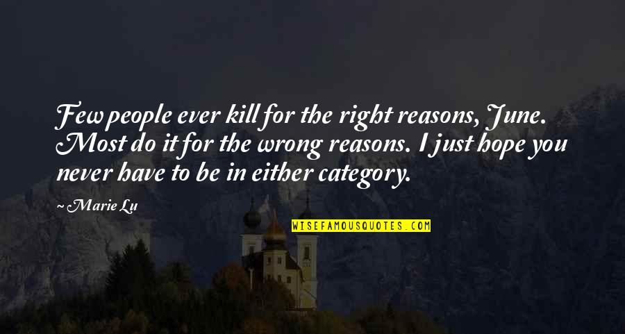 I Hope For You Quotes By Marie Lu: Few people ever kill for the right reasons,