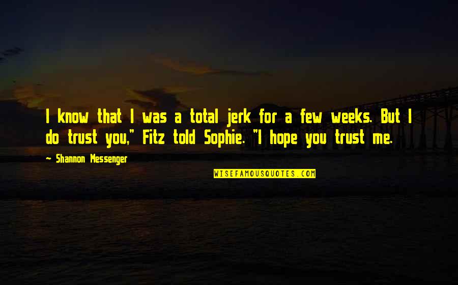 I Hope For You Quotes By Shannon Messenger: I know that I was a total jerk
