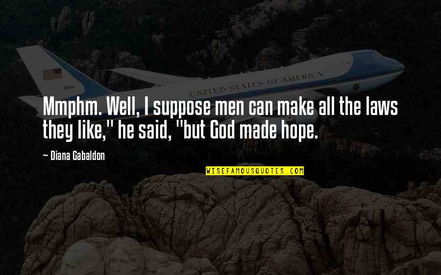 I Hope God Quotes By Diana Gabaldon: Mmphm. Well, I suppose men can make all