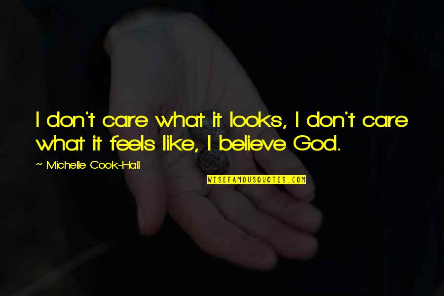 I Hope God Quotes By Michelle Cook-Hall: I don't care what it looks, I don't