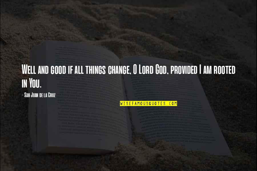 I Hope God Quotes By San Juan De La Cruz: Well and good if all things change, O