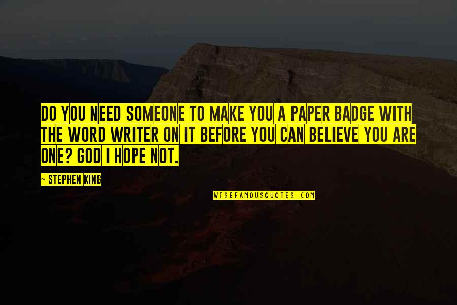 I Hope God Quotes By Stephen King: Do you need someone to make you a