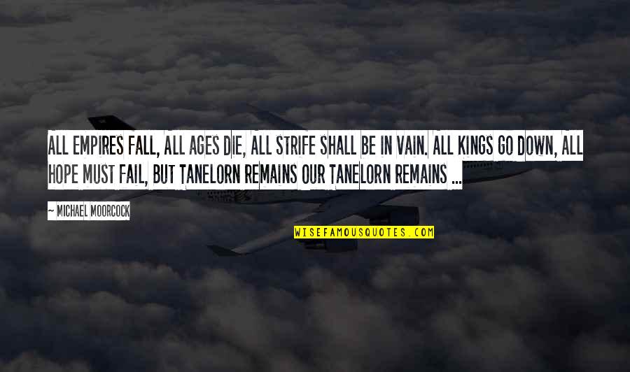 I Hope I Die Soon Quotes By Michael Moorcock: All Empires fall, All ages die, All strife