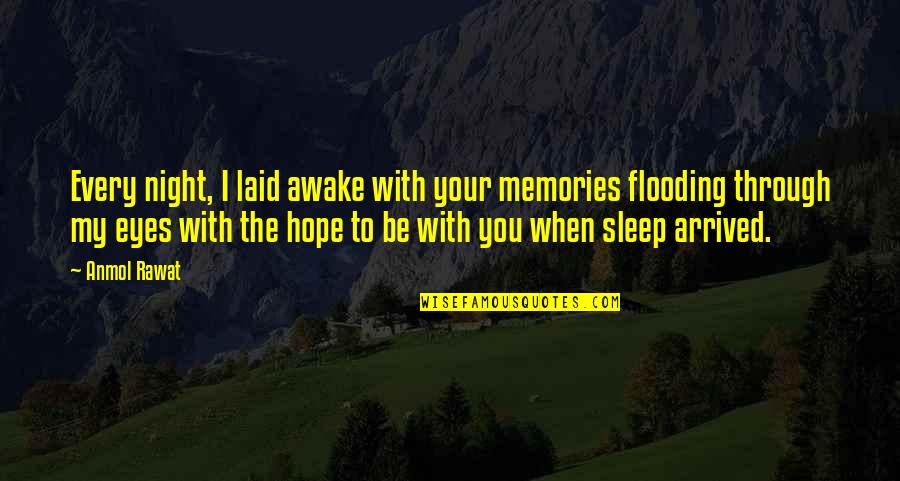 I Hope It Hurts You Quotes By Anmol Rawat: Every night, I laid awake with your memories