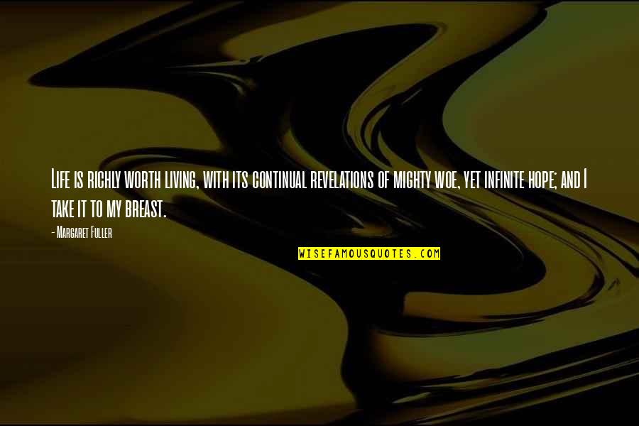 I Hope Its Worth It Quotes By Margaret Fuller: Life is richly worth living, with its continual I Hope Its Worth It Quotes By Margaret Fuller: Life is richly worth living, with its continual