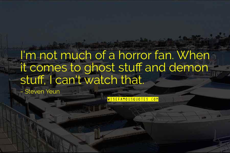 I Hope Karma Quotes By Steven Yeun: I'm not much of a horror fan. When