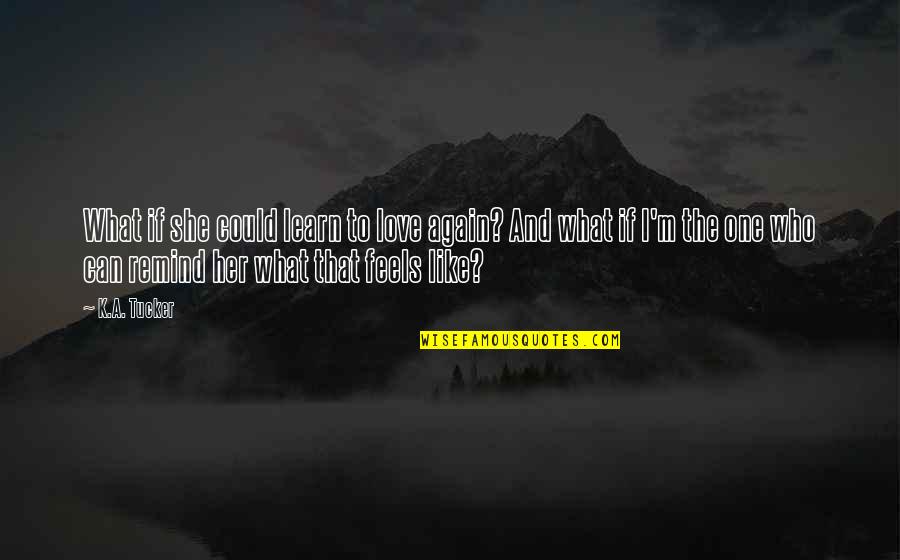 I Hope One Day You Understand Quotes By K.A. Tucker: What if she could learn to love again?