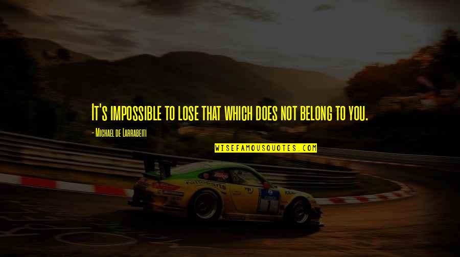 I Hope One Day You Understand Quotes By Michael De Larrabeiti: It's impossible to lose that which does not