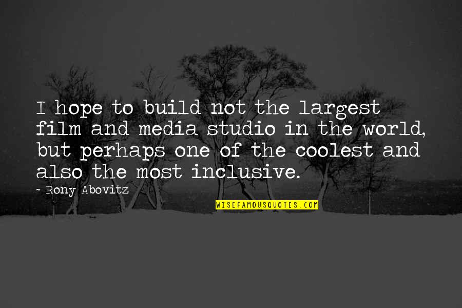 I Hope Quotes By Rony Abovitz: I hope to build not the largest film
