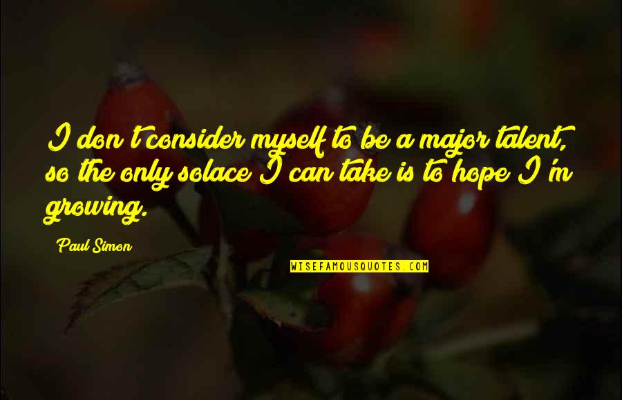 I Hope So Quotes By Paul Simon: I don't consider myself to be a major I Hope So Quotes By Paul Simon: I don't consider myself to be a major