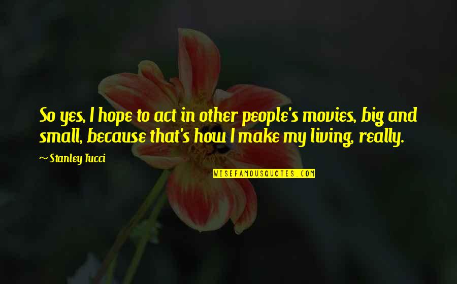 I Hope So Quotes By Stanley Tucci: So yes, I hope to act in other I Hope So Quotes By Stanley Tucci: So yes, I hope to act in other
