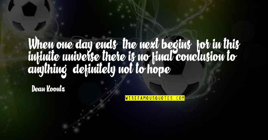 I Hope That One Day You Quotes By Dean Koontz: When one day ends, the next begins, for I Hope That One Day You Quotes By Dean Koontz: When one day ends, the next begins, for