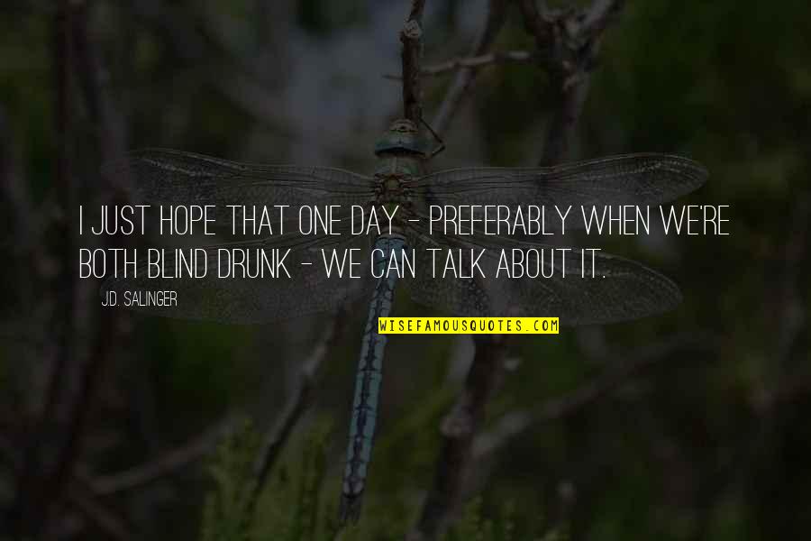 I Hope That One Day You Quotes By J.D. Salinger: I just hope that one day - preferably I Hope That One Day You Quotes By J.D. Salinger: I just hope that one day - preferably