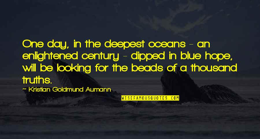 I Hope That One Day You Quotes By Kristian Goldmund Aumann: One day, in the deepest oceans - an I Hope That One Day You Quotes By Kristian Goldmund Aumann: One day, in the deepest oceans - an