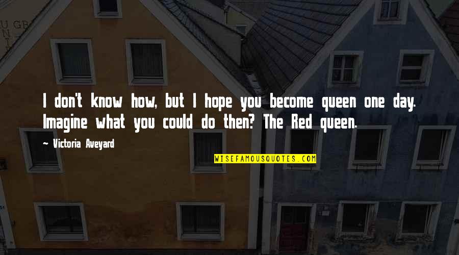 I Hope That One Day You Quotes By Victoria Aveyard: I don't know how, but I hope you I Hope That One Day You Quotes By Victoria Aveyard: I don't know how, but I hope you
