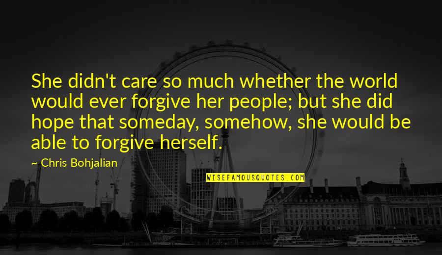 I Hope That Someday Quotes By Chris Bohjalian: She didn't care so much whether the world