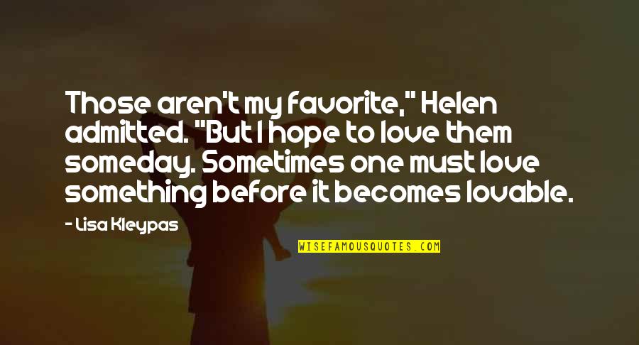 I Hope That Someday Quotes By Lisa Kleypas: Those aren't my favorite," Helen admitted. "But I