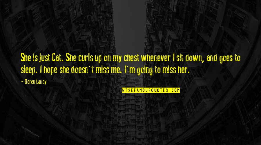 I Hope That You Miss Me Quotes By Derek Landy: She is just Cat. She curls up on