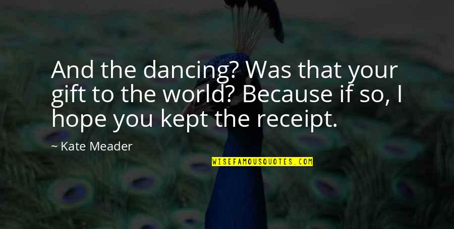 I Hope That You Quotes By Kate Meader: And the dancing? Was that your gift to