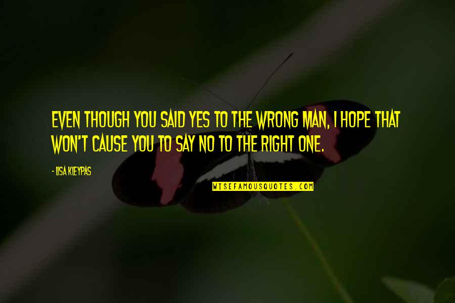 I Hope That You Quotes By Lisa Kleypas: Even though you said yes to the wrong