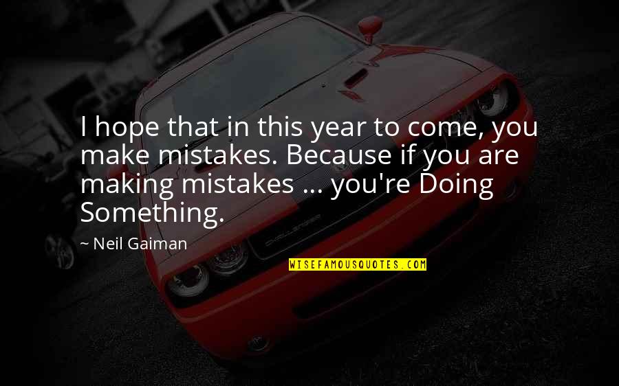 I Hope That You Quotes By Neil Gaiman: I hope that in this year to come,