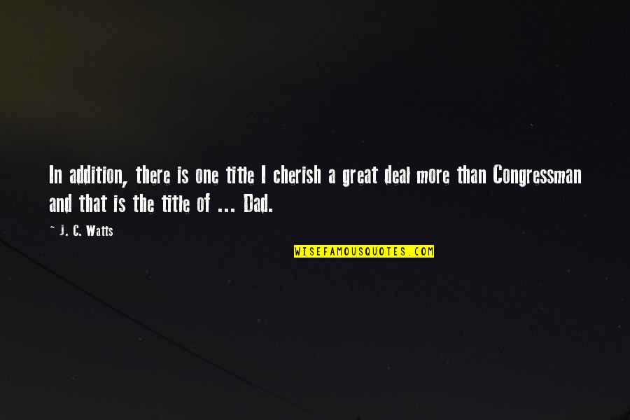 I Hope This Brings A Smile To Your Face Quotes By J. C. Watts: In addition, there is one title I cherish I Hope This Brings A Smile To Your Face Quotes By J. C. Watts: In addition, there is one title I cherish