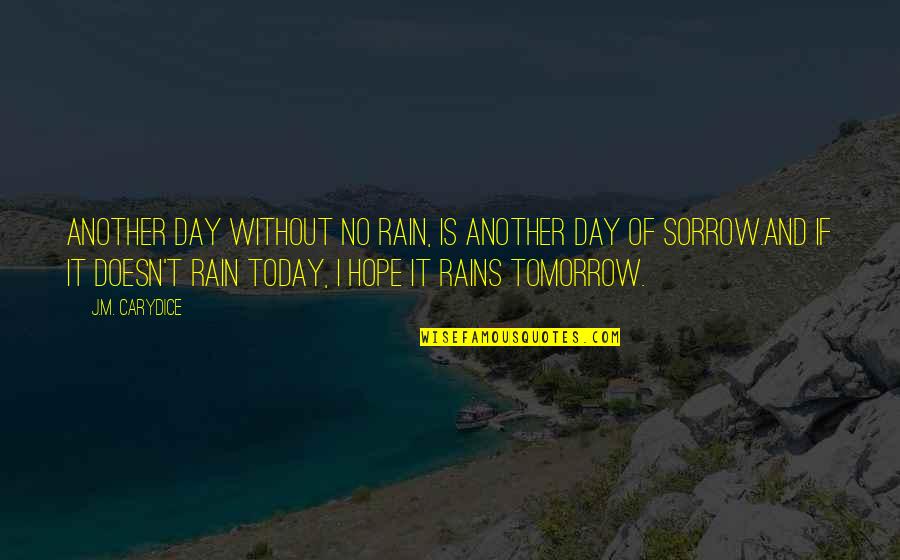 I Hope Today Quotes By J.M. Carydice: Another day without no rain, is another day