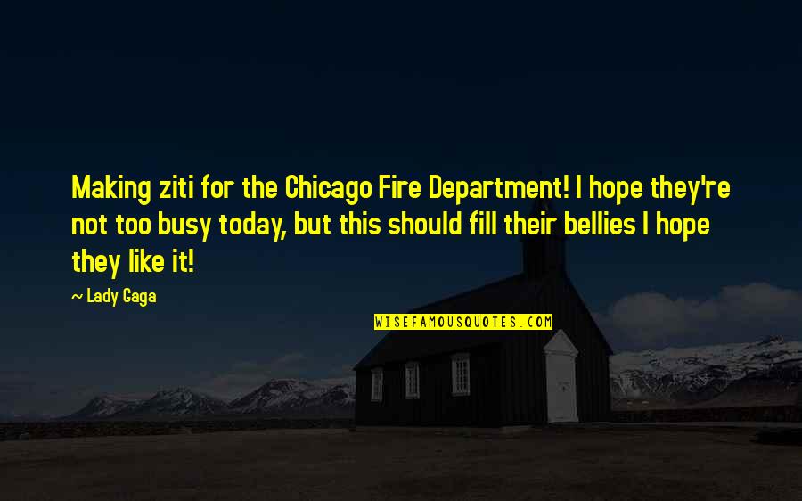 I Hope Today Quotes By Lady Gaga: Making ziti for the Chicago Fire Department! I