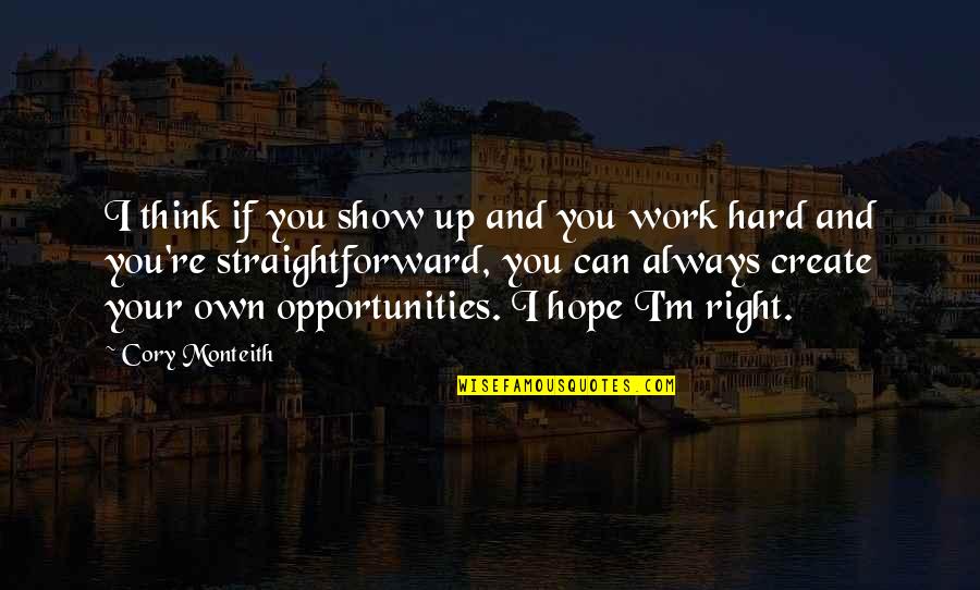 I Hope We Can Work It Out Quotes By Cory Monteith: I think if you show up and you