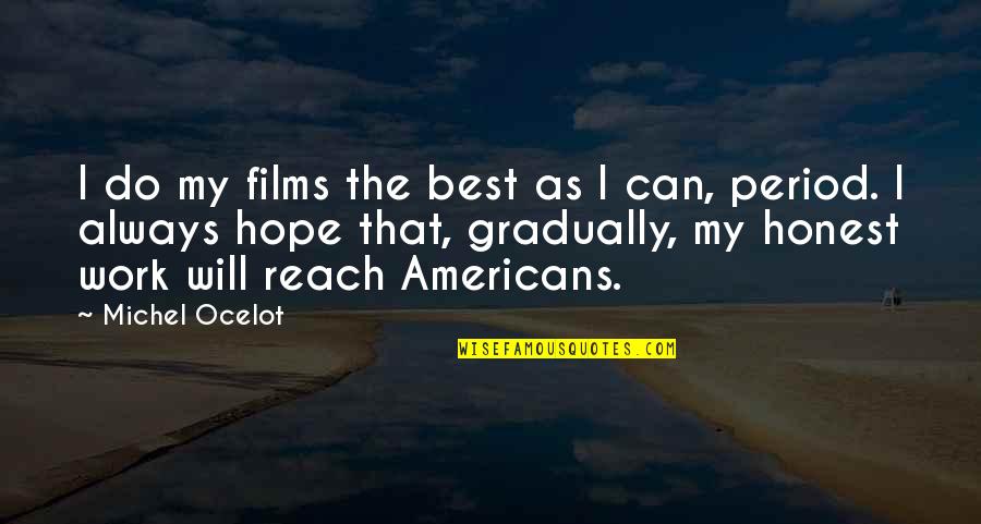 I Hope We Can Work It Out Quotes By Michel Ocelot: I do my films the best as I