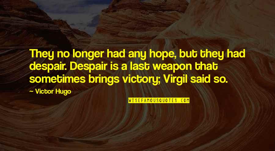 I Hope We Last Quotes By Victor Hugo: They no longer had any hope, but they
