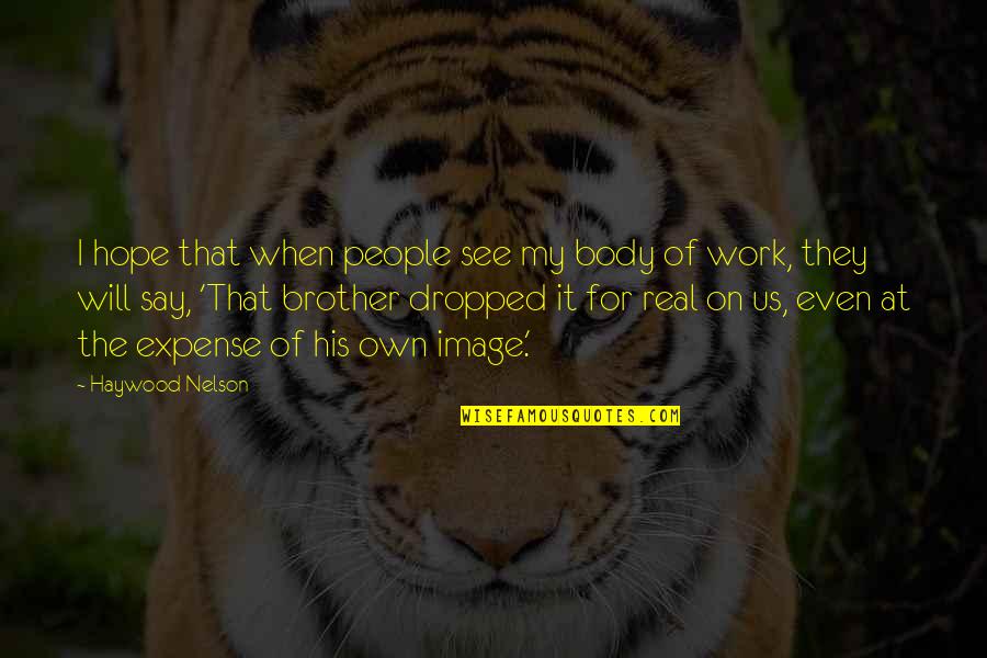 I Hope We Work Out Quotes By Haywood Nelson: I hope that when people see my body I Hope We Work Out Quotes By Haywood Nelson: I hope that when people see my body
