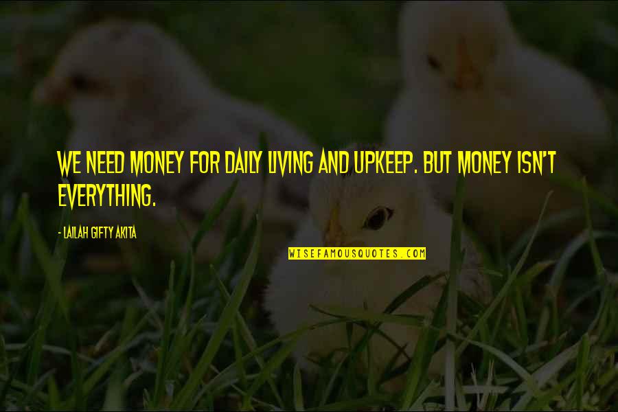 I Hope We Work Out Quotes By Lailah Gifty Akita: We need money for daily living and upkeep. I Hope We Work Out Quotes By Lailah Gifty Akita: We need money for daily living and upkeep.