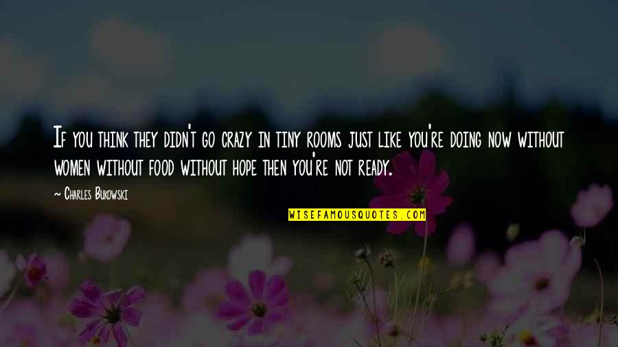 I Hope You Are Doing Okay Quotes By Charles Bukowski: If you think they didn't go crazy in I Hope You Are Doing Okay Quotes By Charles Bukowski: If you think they didn't go crazy in